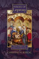 Images of Leprosy: Disease, Religion, and Politics in European Art 1935503154 Book Cover