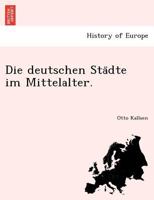Die deutschen Städte im Mittelalter. 1241794286 Book Cover