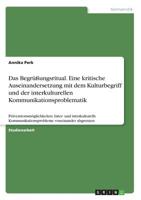 Das Begrüßungsritual. Eine Kritische Auseinandersetzung Mit Dem Kulturbegriff Und Der Interkulturellen Kommunikationsproblematik (German Edition) 366892029X Book Cover