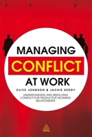 Managing Conflict at Work: Understanding and Resolving Conflict for Productive Working Relationships 0749459522 Book Cover