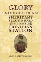 Glory Enough for All: Sheridan's Second Raid and the Battle of Trevilian Station 1574883534 Book Cover