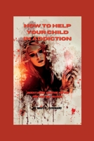 How to help your child in addiction: Understanding addiction and how your child will recover B0BJTHNGQ1 Book Cover
