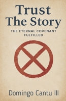 Trust The Story: The Eternal Covenant Fulfilled: How God’s Promise Holds the Journey Together B0F6CXL4JL Book Cover