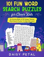 101 Fun Word Search Puzzles for Clever Kids: An Activity Book of 101 Unique Themed Word Search Puzzles To Help Kids Learn! B0863TKP1C Book Cover
