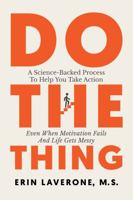 Do The Thing: A Science-Backed Process To Help You Take Action Even When Motivation Fails And Life Gets Messy B0GSKYW22N Book Cover