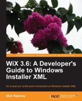 Wix 3.6: A Developer's Guide to Windows Installer XML 1782160426 Book Cover