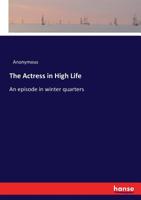 The Actress in High Life: An Episode in Winter Quarters 197564221X Book Cover