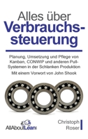 Alles über Verbrauchssteuerung: Planung, Umsetzung und Pflege von Kanban, CONWIP und anderen Pull-Systemen in der Schlanken Produktion 3963820357 Book Cover