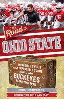 The Road to Ohio State: Incredible Twists and Improbable Turns Along the Ohio State Buckeyes Recruiting Trail 1629379263 Book Cover
