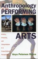 Anthropology of the Performing Arts: Artistry, Virtuosity, and Interpretation in Cross-Cultural Perspective 0759102244 Book Cover