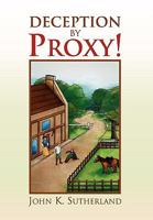 Deception by Proxy! 1453509062 Book Cover