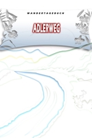 Wandertagebuch: Adlerweg: Wandertagebuch: Adlerweg. Ein Logbuch zum Pilgern und Wandern mit vorgefertigten Seiten und viel Platz für deine ... oder als Abschiedsgeschenk (German Edition) 1695215222 Book Cover