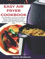 EASY AIR FRYER COOKBOOK: The Ultimate Air fryer CookBook Guide with 200 Delicious and Perfect Homemade Air fryer Recipes and 7 Days Recipes Meal Plan 1694473198 Book Cover