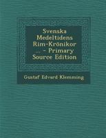Svenska Medeltidens Rim-krönikor: Gamla Eller Eriks-krönikan, Volume 1... 1017789800 Book Cover