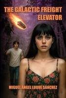 THE GALACTIC FREIGHT ELEVATOR B0FVV33YHY Book Cover