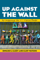 Up Against the Wall: Re-Imagining the U.S.-Mexico Border 029275938X Book Cover