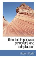 Man, in His Physical Structure and Adaptations 0530276984 Book Cover