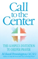 Call to the Center: The Gospel's Invitation to Deeper Prayer 1565480708 Book Cover