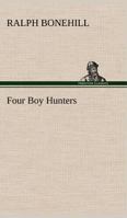 Four Boy Hunters 1516971299 Book Cover