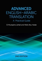 Advanced English-Arabic Translation: A Practical Guide 1474488684 Book Cover