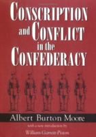 Conscription and Conflict in the Confederacy (Southern Classics Series) 1570031525 Book Cover