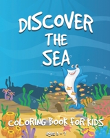 DISCOVER THE SEA: A Coloring Book for Kids ages 2-8 with Fishes, Sharks, Octopuses, Whales, Turtles and more (US Edition) 1656769808 Book Cover