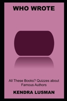 Who Wrote All These Books? Quizzes about Famous Authors null Book Cover