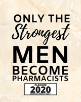 Only The Strongest Men Become Pharmacists: 2020 Planner For Pharmacist, 1-Year Daily, Weekly And Monthly Organizer With Calendar, Appreciation Birthday Or Christmas Gift Idea (8 x 10) 1671554140 Book Cover