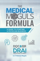The Medical Moguls Formula, Volume 2﻿: A Guide to Starting a Physician Business 1644844869 Book Cover