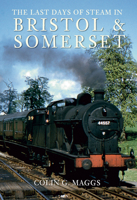 Last Days Of Steam in Bristol And Somerset 1848683405 Book Cover