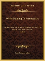 Works Relating To Freemasonry: Preserved In The Reference Department Of The Wigan Free Public Library 1169515037 Book Cover