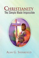 Christianity - The Simple Made Impossible 1441561692 Book Cover