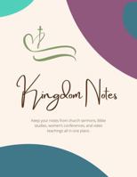 Kingdom Notes: Keep your notes from church sermons, Bible studies, women’s conferences, and video teachings all in one place. B0DQ42ZVXS Book Cover