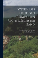 System Des Heutigen Römischen Rechts, Sechster Band 1016486510 Book Cover