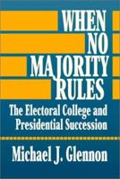 When No Majority Rules: The Electoral College and Presidential Succession 0871878755 Book Cover