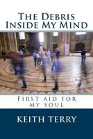 The debris inside my mind: The debris inside my mind 1517194091 Book Cover