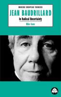 Jean Baudrillard: In Radical Uncertainty (Modern European Thinkers) 0745316352 Book Cover