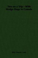 Two on a Trip - With Sledge Dogs in Canada 1406799092 Book Cover