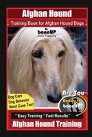 Afghan Hound Training Book for Afghan Hound Dogs By BoneUP DOG Training, Dog Care, Dog Behavior, Hand Cues Too! Are You Ready to Bone Up? Easy Training * Fast Results, Afghan Hound Training B08J1WGZHF Book Cover