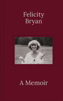 Felicity Bryan: A Memoir 1915635039 Book Cover