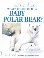 What's It Like to Be a Baby Polar Bear? 0761312552 Book Cover