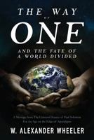 The Way of One and The Fate of a World Divided: A Message from The Universal Source of Paul Solomon For An Age on the Edge of Apocalypse 1717009042 Book Cover