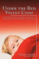 Under the Red Velvet Cover: Conquering Victimhood and Breaking the Silence of Abuse, Corruption and Family Secrets - My Life Journey 144906910X Book Cover