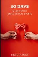 30 Days: A love story based on real events B0F1KNYSDM Book Cover