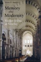 Memory and Modernity: Viollet-Le-Duc at Vezelay 027101850X Book Cover