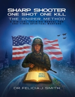 Sharp Shooter One Shot One Kill The Sniper Method: A Biblical Training Manual for End-Times Spiritual Warfare B0GPNZV8LN Book Cover
