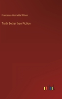 Truth Better Than Fiction: Or Interesting Tales And Anecdotes For The Young 3368126423 Book Cover