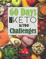 60 Days of Keto in Two Challenges: Journal, Tracker and Log for Women to Manage Their Diet and Weight Loss Journey 1073698548 Book Cover
