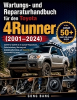 Wartungs- und Reparaturhandbuch für den Toyota 4Runner (2001–2024): Schritt-für-Schritt-Do-it-yourself-Reparaturen, Fehlerbehebung, Wartung und ... um Tausende ohne Mechaniker zu retten B0H3GT7D84 Book Cover