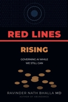 RED LINES RISING: GOVERNING AI WHILE WE STILL CAN (THE ABUNDANCE TRILOGY Reclaiming Human Dignity in an Age of Scarcity) 1971562297 Book Cover